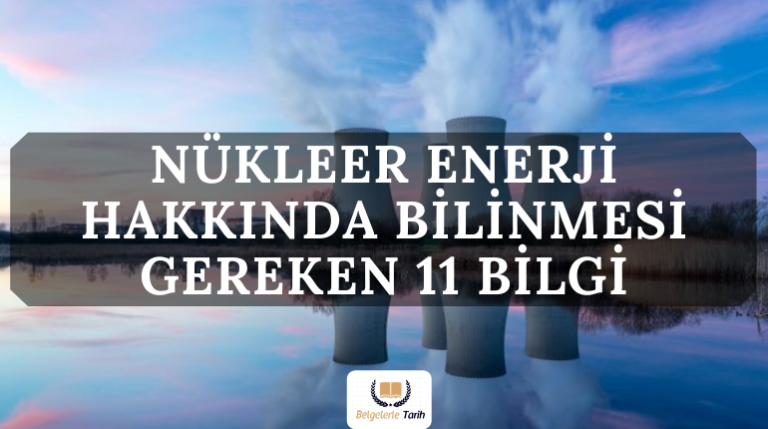 Nükleer Enerji Hakkında Bilinmesi Gereken 11 Bilgi
