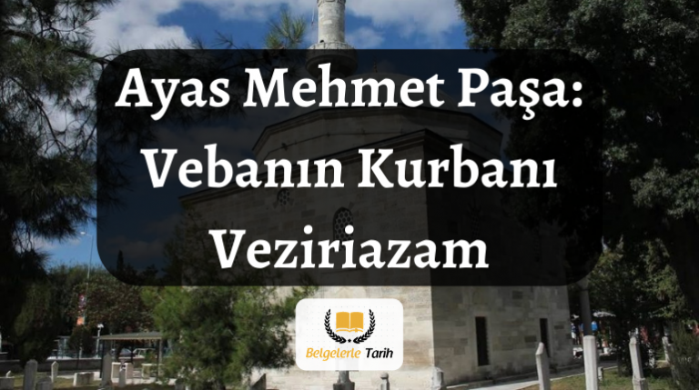 Ayas Mehmet Paşa: Vebanın Kurbanı Veziriazam