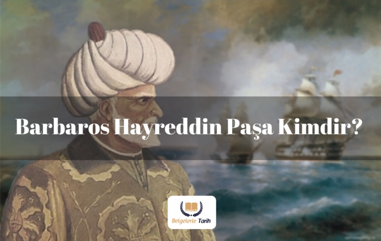 Barbaros Hayreddin Paşa (Hızır Reis) Kimdir?