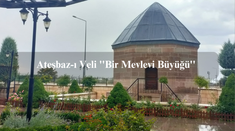 Ateşbaz-ı Veli ”Bir Mevlevi Büyüğü”